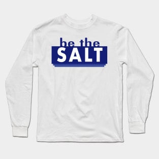 Be the Salt Bible Verse Christian Scripture Long Sleeve T-Shirt